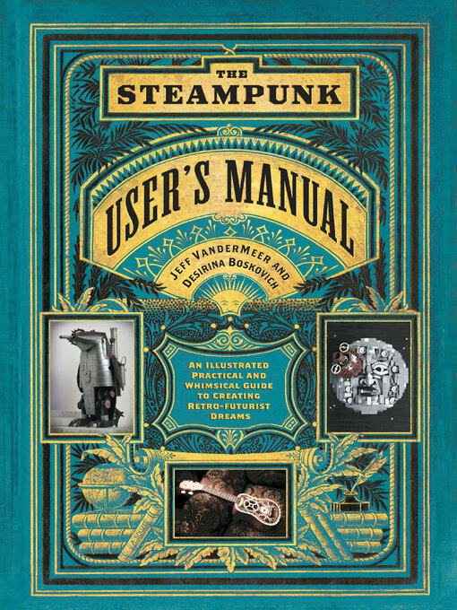 Title details for The Steampunk User's Manual by Jeff VanderMeer - Available